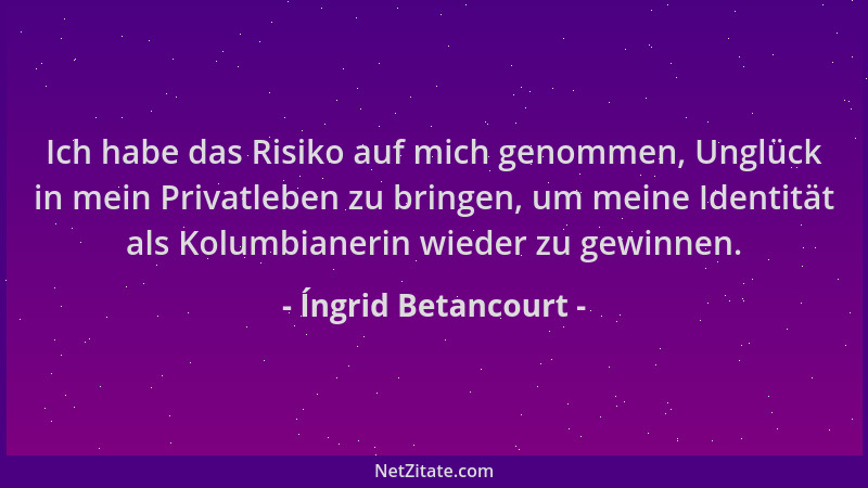 Íngrid Betancourt - Ich habe das Risiko auf mich genommen, Unglück in mein Privatleben zu bringen, um meine Identität als K...