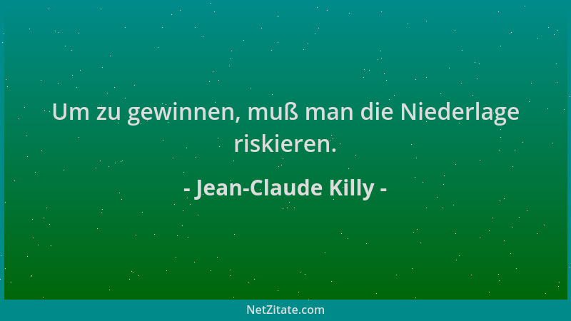 Jean-Claude Killy - Um zu gewinnen, muß man die Niederlage riskieren....