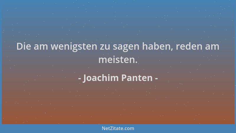 Joachim Panten - Die am wenigsten zu sagen haben, reden am meisten....