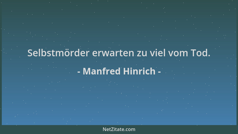 Manfred Hinrich - Selbstmörder erwarten zu viel vom Tod....