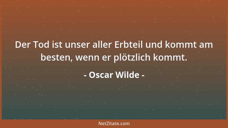 Oscar Wilde - Pflichterfüllung erwartet man von anderen, keineswegs übt man sie selbst....