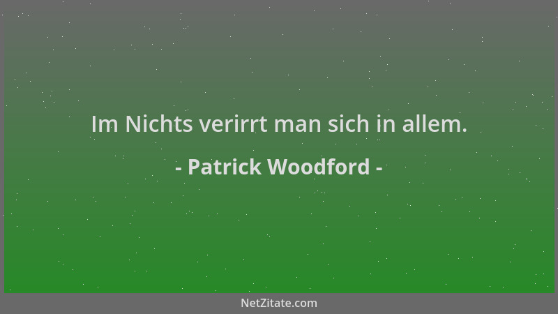 Patrick Woodford - Im Nichts verirrt man sich in allem....