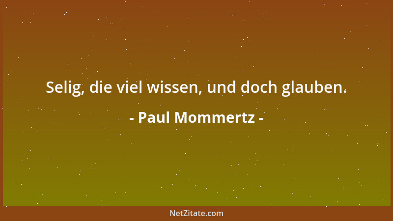 Paul Mommertz - Selig, die viel wissen, und doch glauben....
