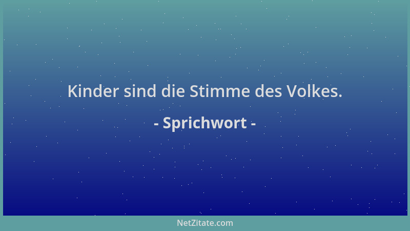 Sprichwort - Kinder sind die Stimme des Volkes....