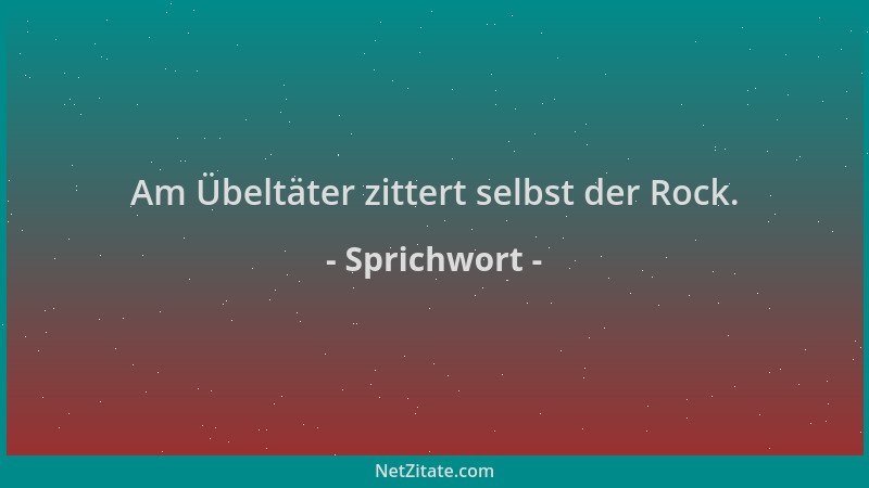 Sprichwort - Am Übeltäter zittert selbst der Rock....