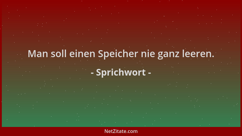 Sprichwort - Man soll einen Speicher nie ganz leeren....