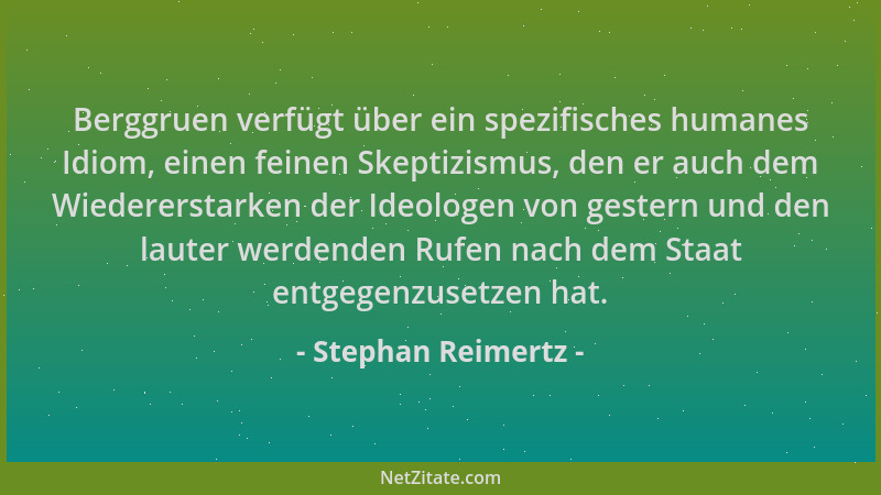 Stephan Reimertz - Berggruen verfügt über ein spezifisches humanes Idiom, einen feinen Skeptizismus, den er auch dem Wieder...