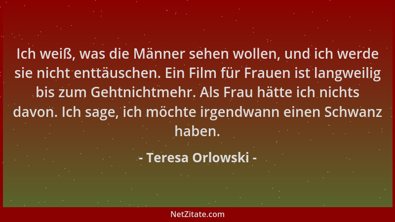 Teresa Orlowski - Ich weiß, was die Männer sehen wollen, und ich werde sie nicht enttäuschen. Ein Film für Frauen ist langw...