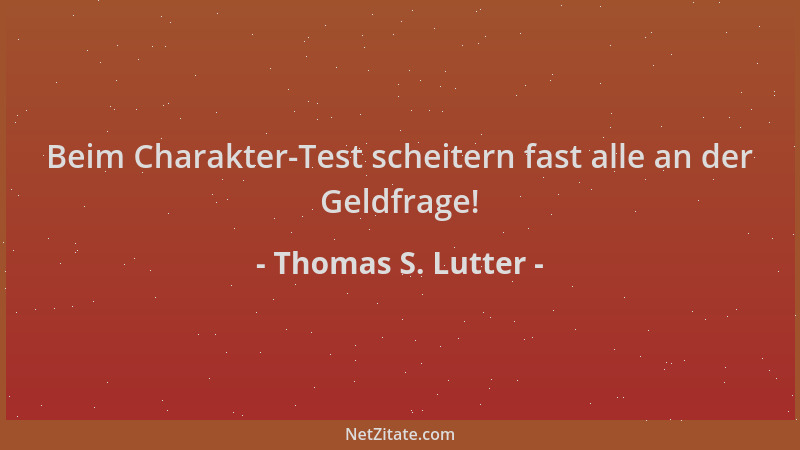 Thomas S. Lutter - Beim Charakter-Test scheitern fast alle an der Geldfrage!...