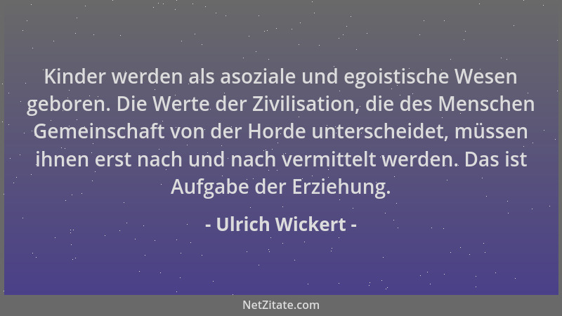 Ulrich Wickert - Kinder werden als asoziale und egoistische Wesen geboren. Die Werte der Zivilisation, die des Menschen Gem...
