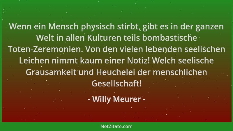 Willy Meurer - Wenn ein Mensch physisch stirbt, gibt es in der ganzen Welt in allen Kulturen teils bombastische Toten-Zerem...