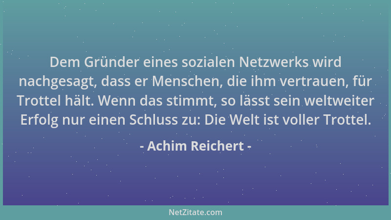 Achim Reichert - Dem Gründer eines sozialen Netzwerks wird nachgesagt, dass er Menschen, die ihm vertrauen, für Trottel häl...