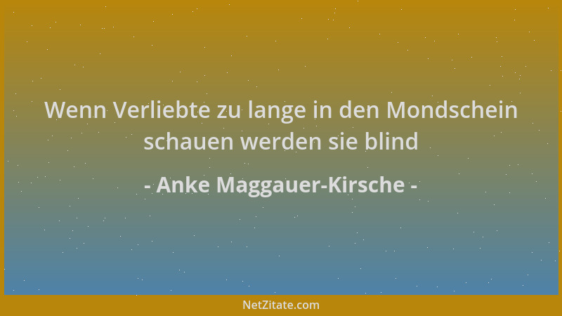 Anke Maggauer-Kirsche - Wenn Verliebte zu lange in den Mondschein schauen werden sie blind...
