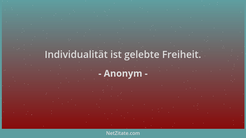 Anonym - Individualität ist gelebte Freiheit....