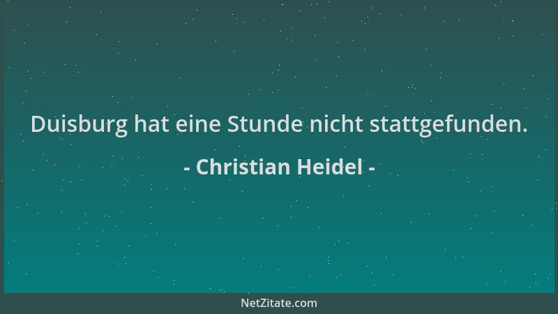 Christian Heidel - Duisburg hat eine Stunde nicht stattgefunden....