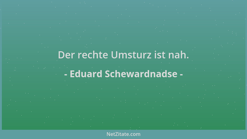 Eduard Schewardnadse - Der rechte Umsturz ist nah....