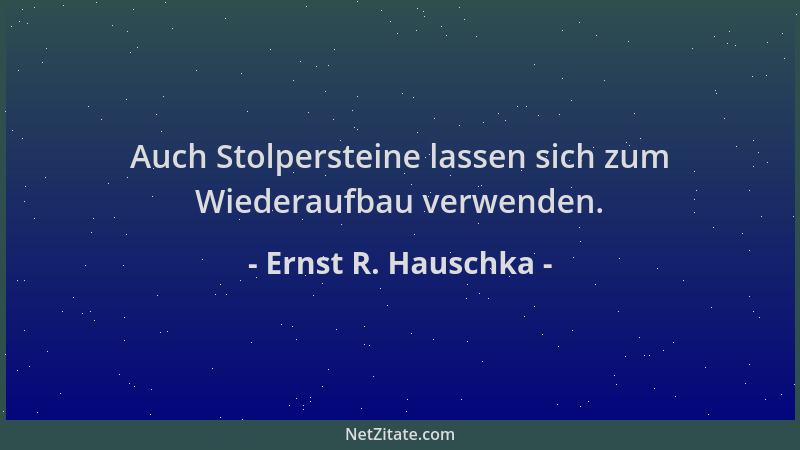 Ernst R. Hauschka - Auch Stolpersteine lassen sich zum Wiederaufbau verwenden....