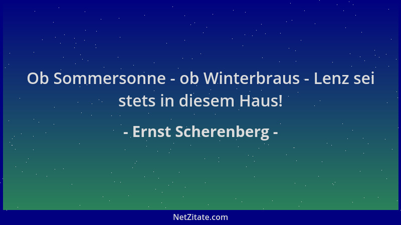 Ernst Scherenberg - Ob Sommersonne - ob Winterbraus - Lenz sei stets in diesem Haus!...