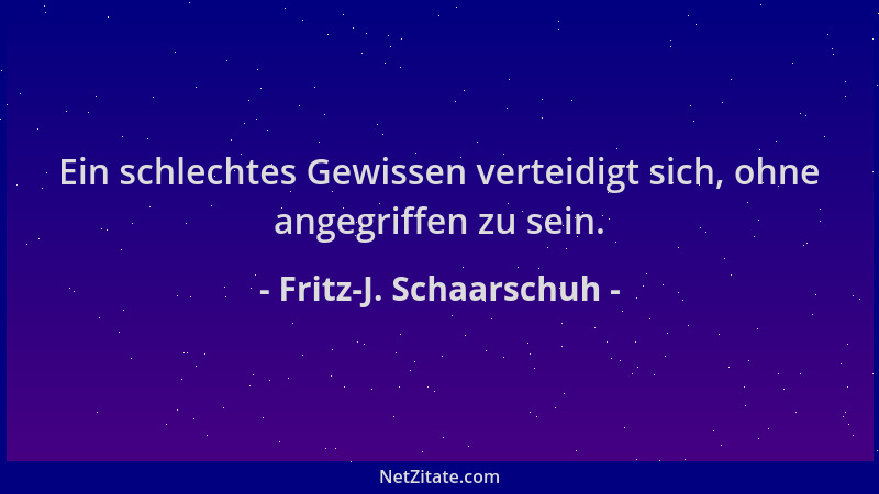 Fritz-J. Schaarschuh - Ein schlechtes Gewissen verteidigt sich, ohne angegriffen zu sein....