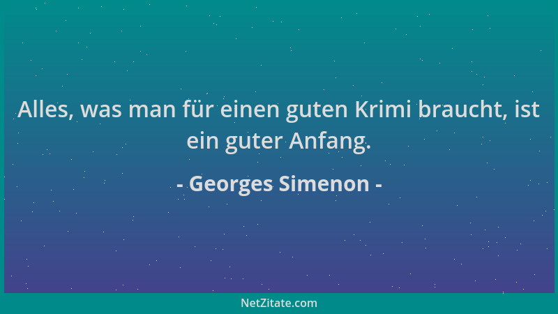 Georges Simenon - Alles, was man für einen guten Krimi braucht, ist ein guter Anfang....