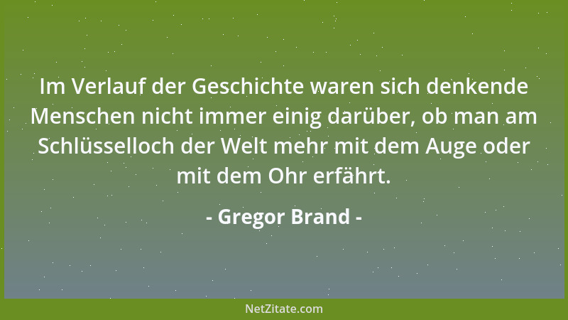 Gregor Brand - Im Verlauf der Geschichte waren sich denkende Menschen nicht immer einig darüber, ob man am Schlüsselloch de...
