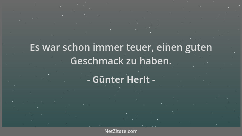 Günter Herlt - Es war schon immer teuer, einen guten Geschmack zu haben....
