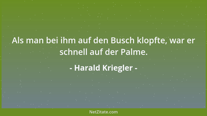 Harald Kriegler - Als man bei ihm auf den Busch klopfte, war er schnell auf der Palme....