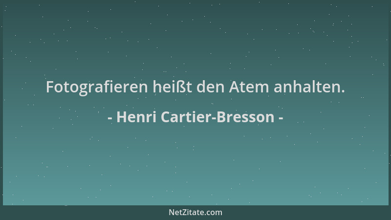 Henri Cartier-Bresson - Fotografieren heißt den Atem anhalten....