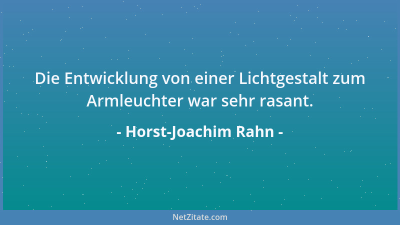 Horst-Joachim Rahn - Die Entwicklung von einer Lichtgestalt zum Armleuchter war sehr rasant....