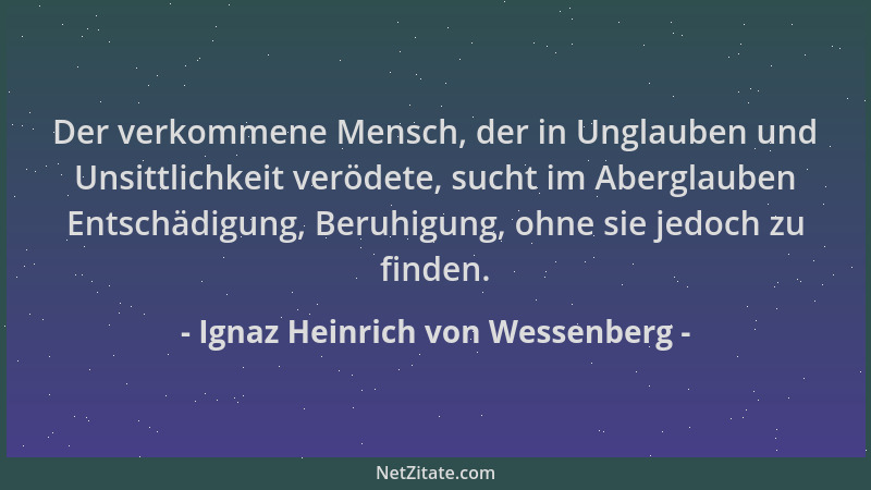 Ignaz Heinrich von Wessenberg - Der verkommene Mensch, der in Unglauben und Unsittlichkeit verödete, sucht im Aberglauben E...