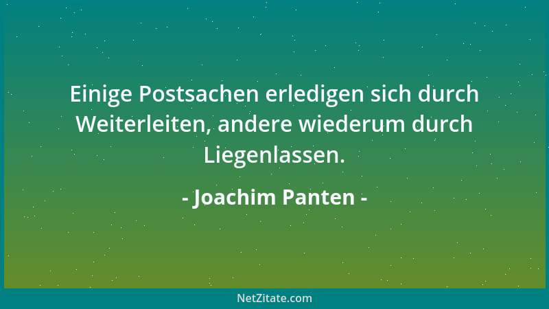 Joachim Panten - Einige Postsachen erledigen sich durch Weiterleiten, andere wiederum durch Liegenlassen....