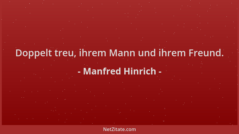 Manfred Hinrich - Doppelt treu, ihrem Mann und ihrem Freund....
