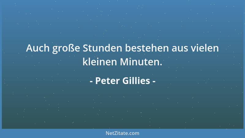 Peter Gillies - Auch große Stunden bestehen aus vielen kleinen Minuten....
