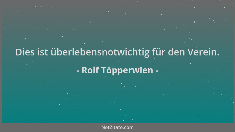 Rolf Töpperwien - Dies ist überlebensnotwichtig für den Verein....