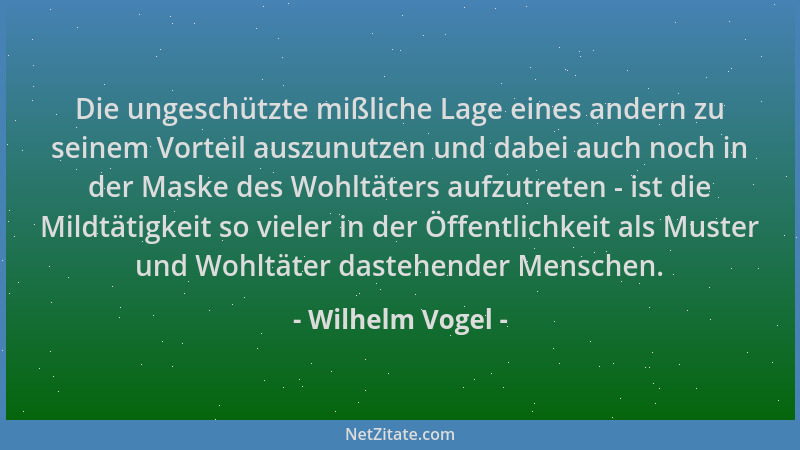 Wilhelm Vogel - Die ungeschützte mißliche Lage eines andern zu seinem Vorteil auszunutzen und dabei auch noch in der Maske...