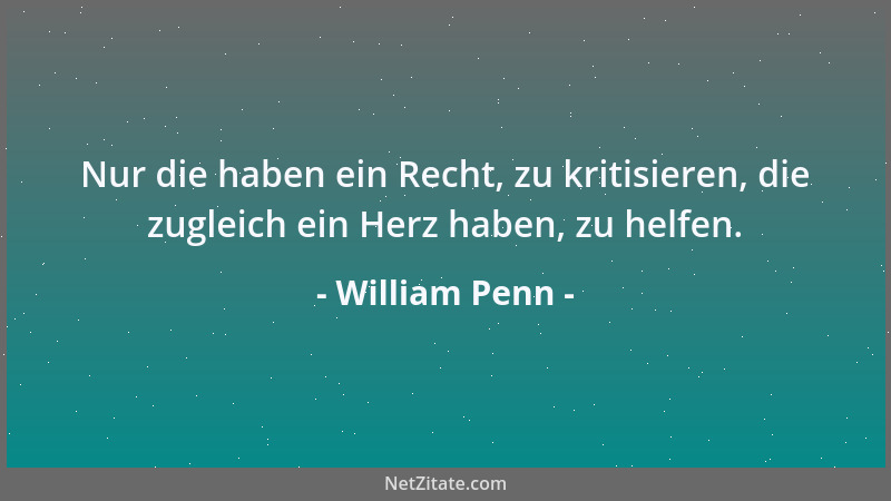 William Penn - Leidenschaft ist eine Art Fieber des Geistes, das uns schwächer verlässt, als es uns vorgefunden hat....