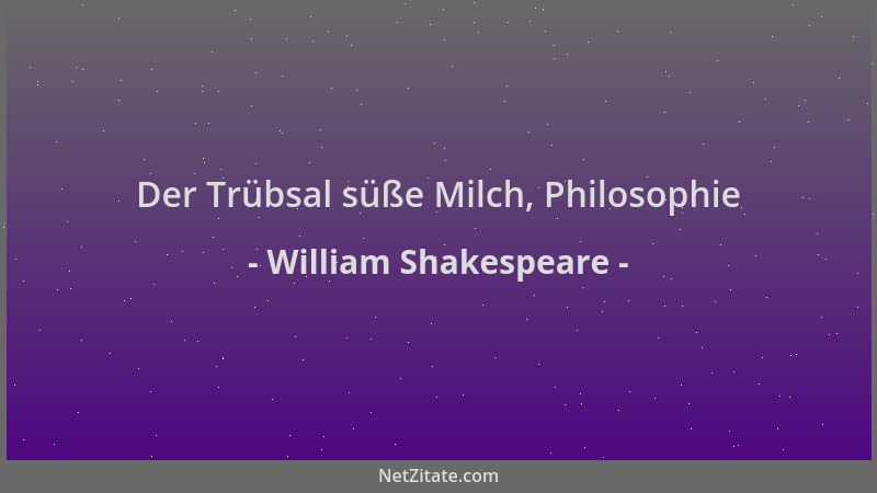 William Shakespeare - Der Trübsal süße Milch, Philosophie...