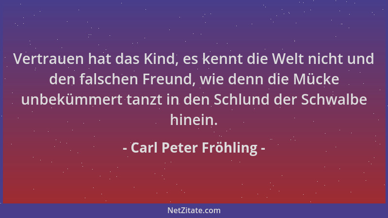 Carl Peter Fröhling - Vertrauen hat das Kind, es kennt die Welt nicht und den falschen Freund, wie denn die Mücke unbekümme...