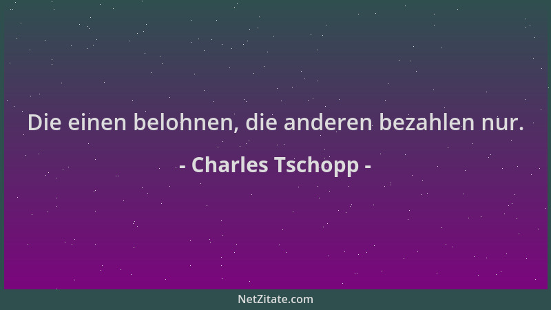 Charles Tschopp - Die einen belohnen, die anderen bezahlen nur....