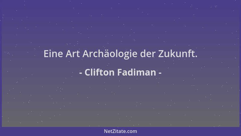 Clifton Fadiman - Eine Art Archäologie der Zukunft....