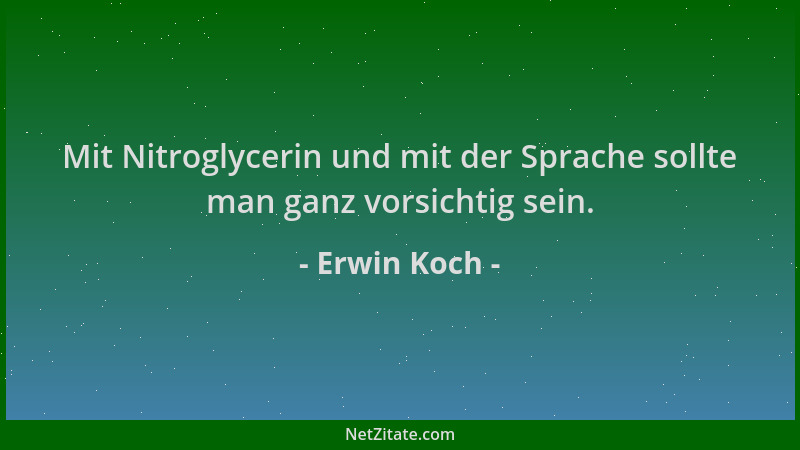 Erwin Koch - Mit Nitroglycerin und mit der Sprache sollte man ganz vorsichtig sein....