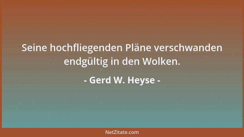 Gerd W. Heyse - Seine hochfliegenden Pläne verschwanden endgültig in den Wolken....