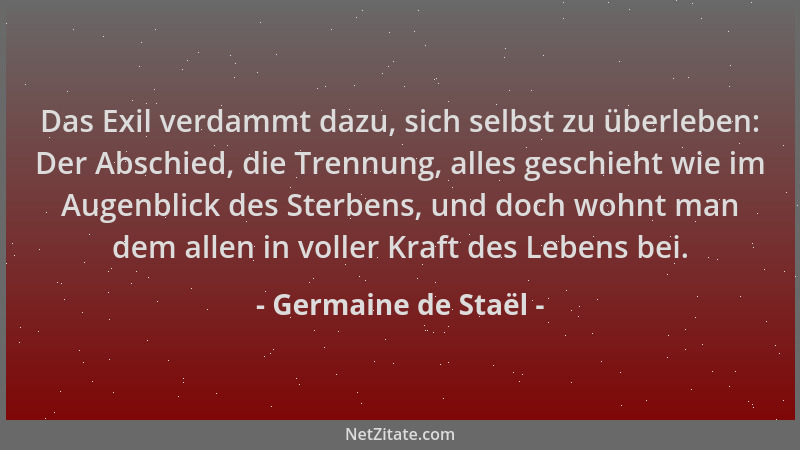 Germaine de Staël - Das Exil verdammt dazu, sich selbst zu überleben: Der Abschied, die Trennung, alles geschieht wie im Au...