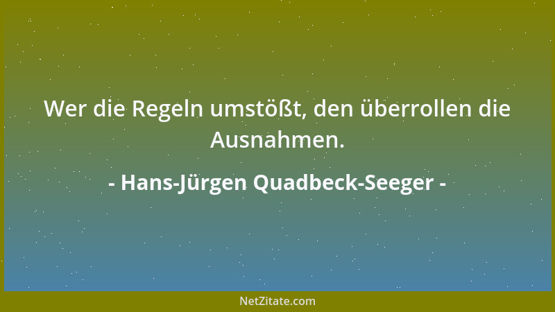Hans-Jürgen Quadbeck-Seeger - Wer die Regeln umstößt, den überrollen die Ausnahmen....