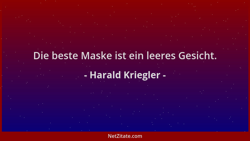 Harald Kriegler - Die beste Maske ist ein leeres Gesicht....
