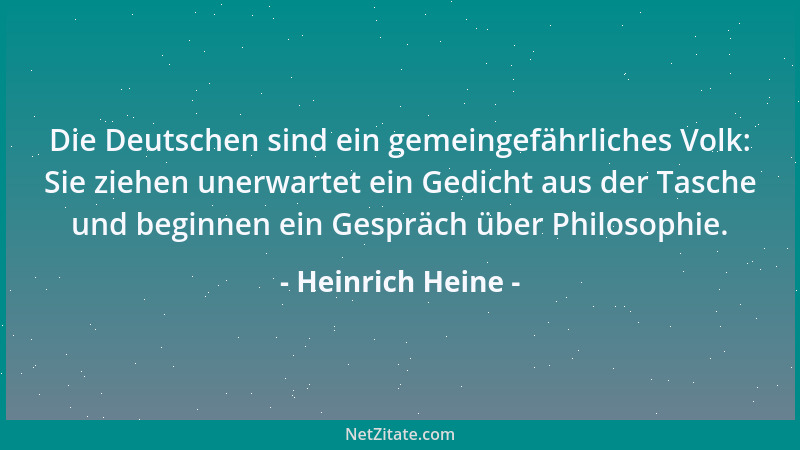 Heinrich Heine - Die Deutschen sind ein gemeingefährliches Volk: Sie ziehen unerwartet ein Gedicht aus der Tasche und begin...