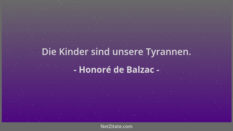Honoré de Balzac - Die Kinder sind unsere Tyrannen....