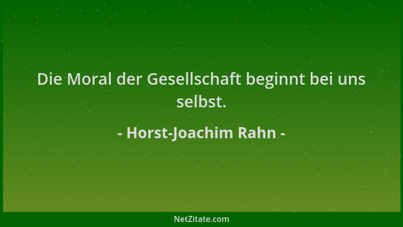 Horst-Joachim Rahn - Die Moral der Gesellschaft beginnt bei uns selbst....