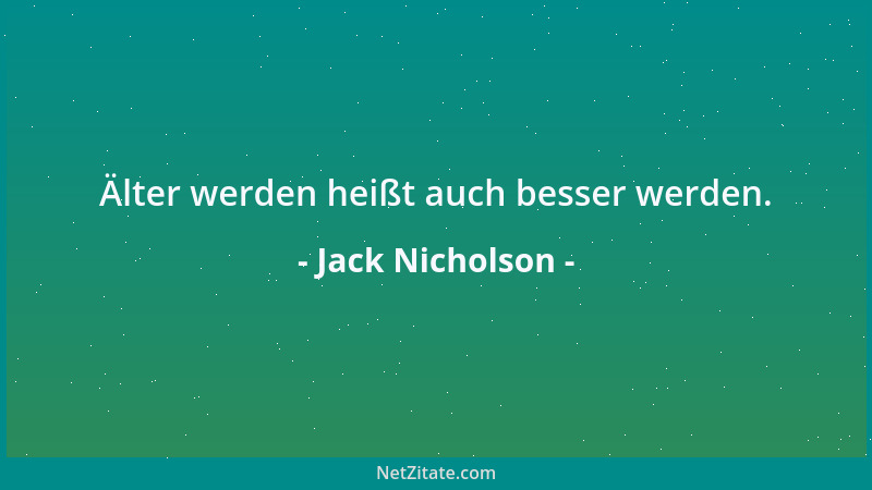 Jack Nicholson - Älter werden heißt auch besser werden....