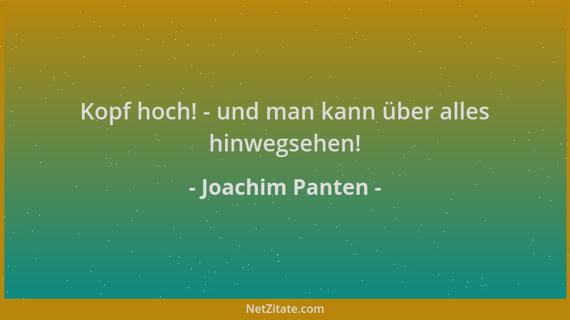 Joachim Panten - Kopf hoch! - und man kann über alles hinwegsehen!...
